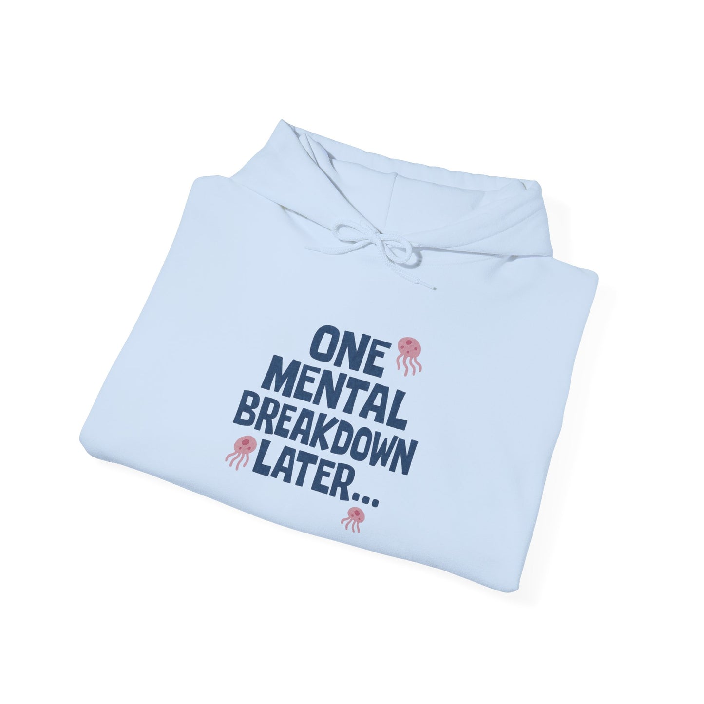 Mental Health Hoodie - One Mental Breakdown Later Sweatshirt, Self-Care Gift, Cozy Loungewear, Relaxation Apparel, Mental Health Awareness